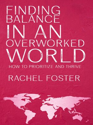 cover image of Finding Balance in an Overworked World--How to Prioritize and Thrive